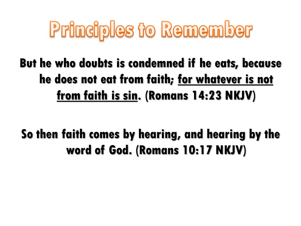But he who doubts is condemned if he eats, because he does not eat from faith; for whatever is not from faith is sin.