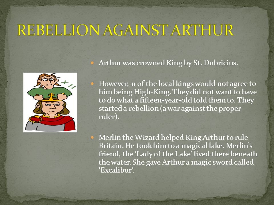 Arthur was crowned King by St. Dubricius.