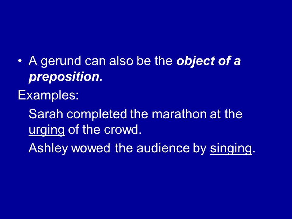 A gerund can also be the object of a preposition.