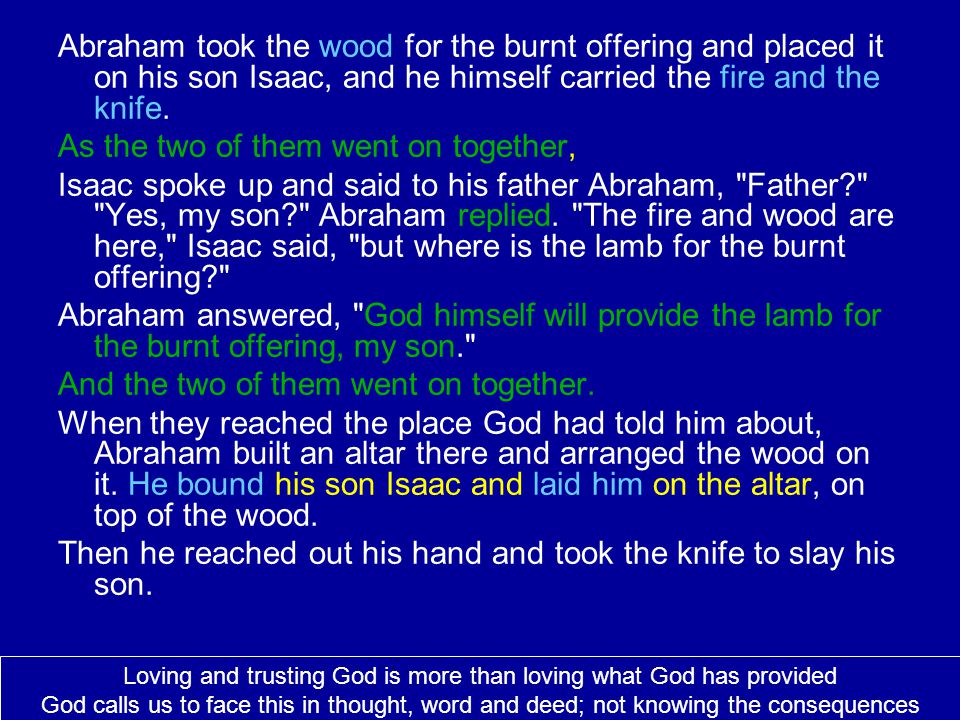 Abraham took the wood for the burnt offering and placed it on his son Isaac, and he himself carried the fire and the knife.