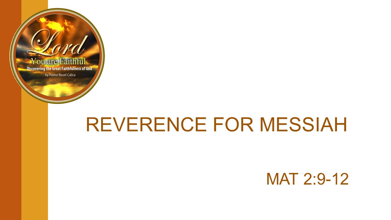 REVERENCE FOR MESSIAH MAT 2:9-12