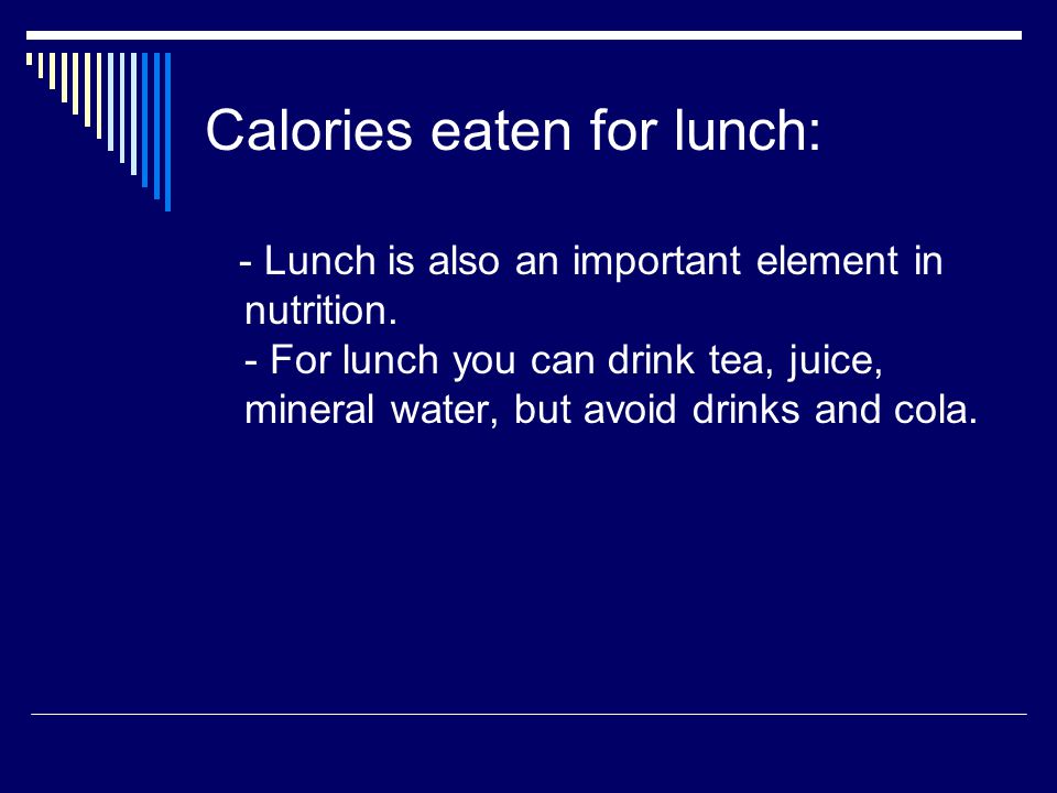 Calories eaten for lunch: - Lunch is also an important element in nutrition.