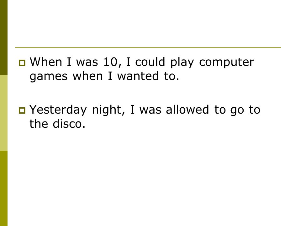  When I was 10, I could play computer games when I wanted to.