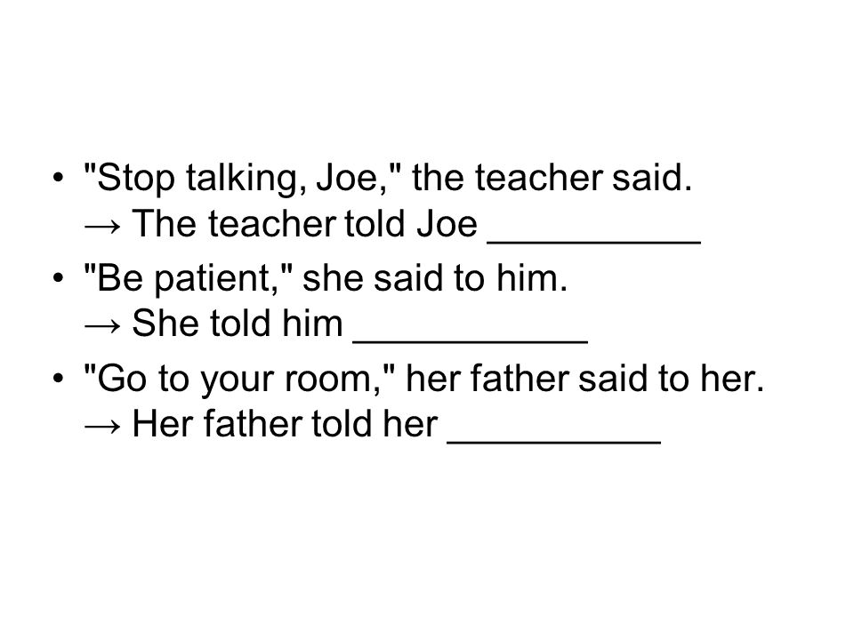Stop talking, Joe, the teacher said.