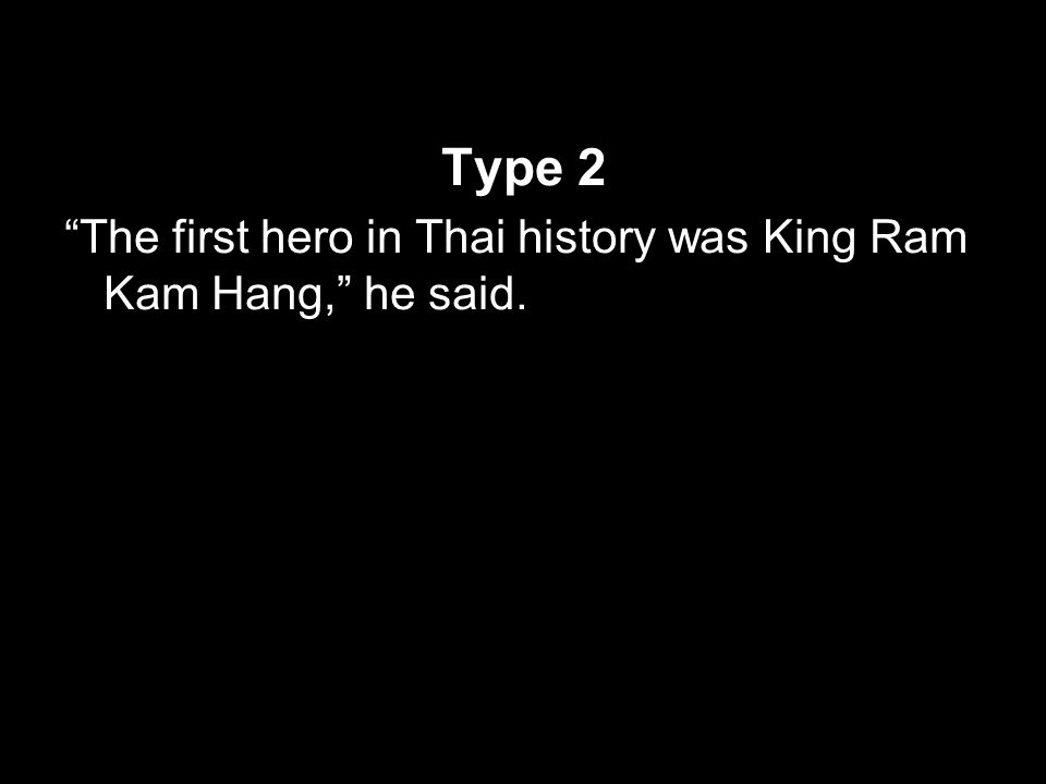 Type 2 The first hero in Thai history was King Ram Kam Hang, he said.
