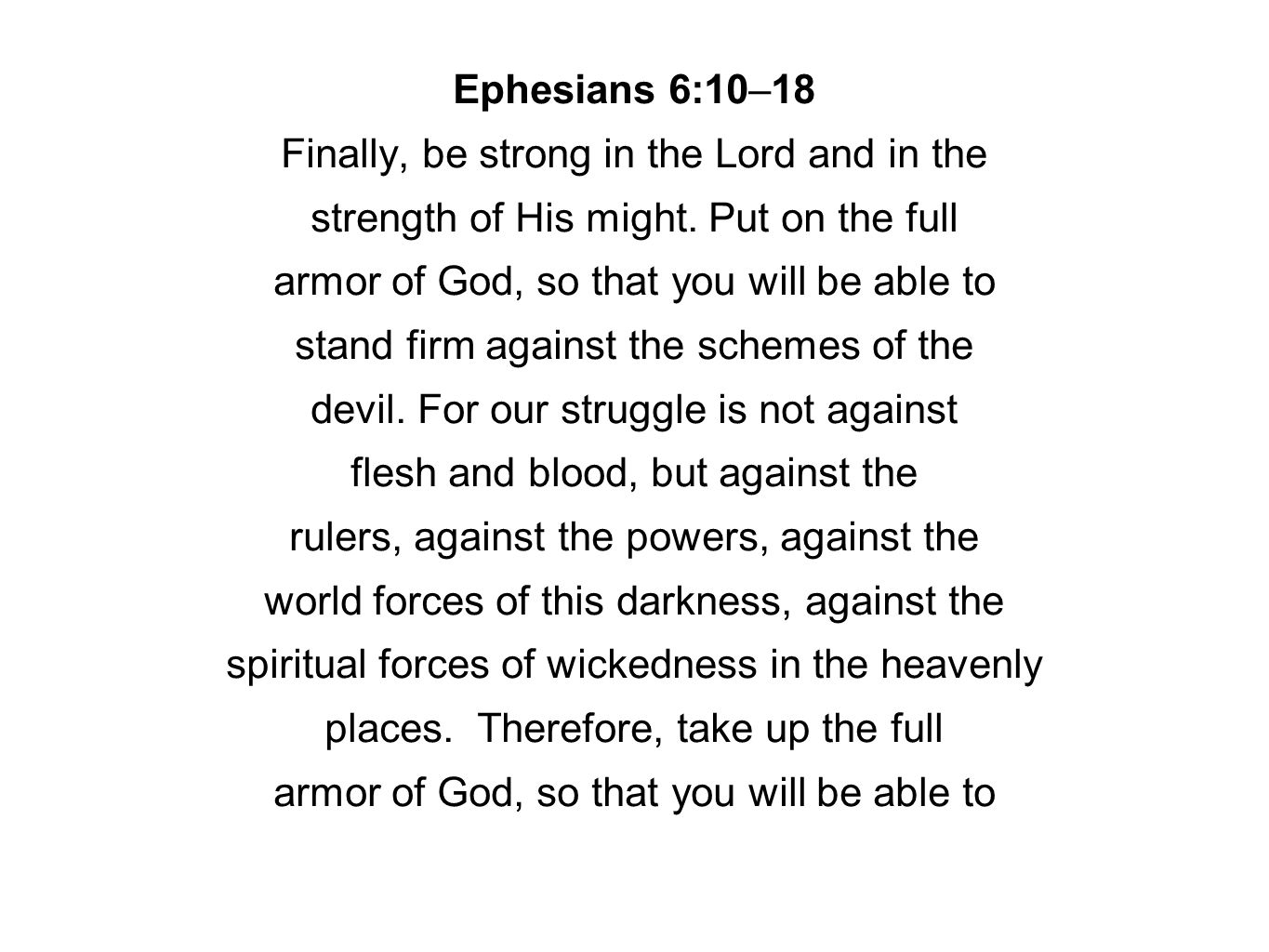 Ephesians 6:10–18 Finally, be strong in the Lord and in the strength of His might.