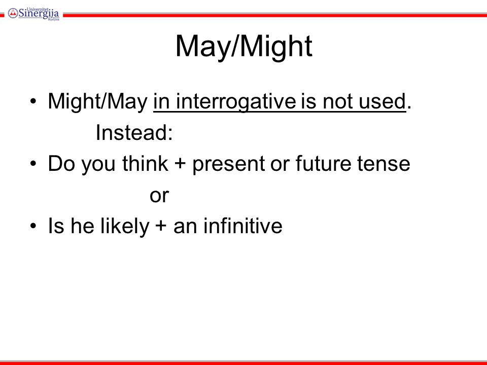 May/Might Might/May in interrogative is not used.