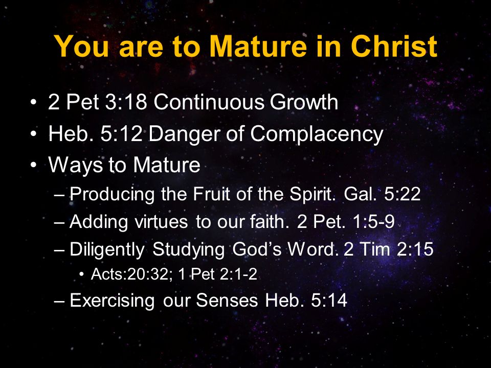You are to Mature in Christ 2 Pet 3:18 Continuous Growth Heb.