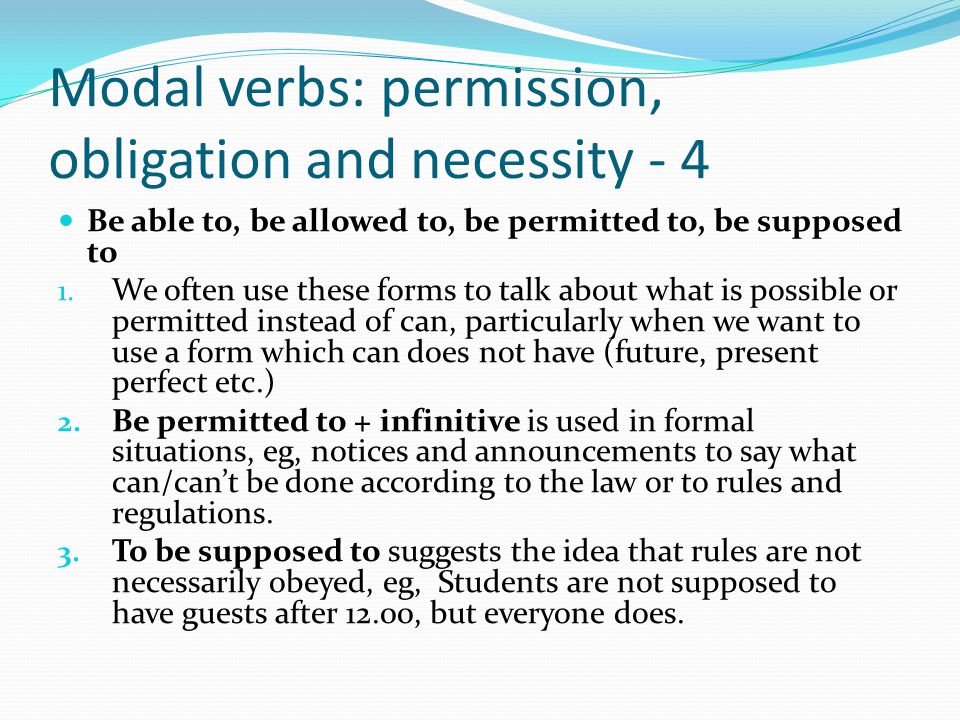 Modal verbs: permission, obligation and necessity - 4 Be able to, be allowed to, be permitted to, be supposed to 1.