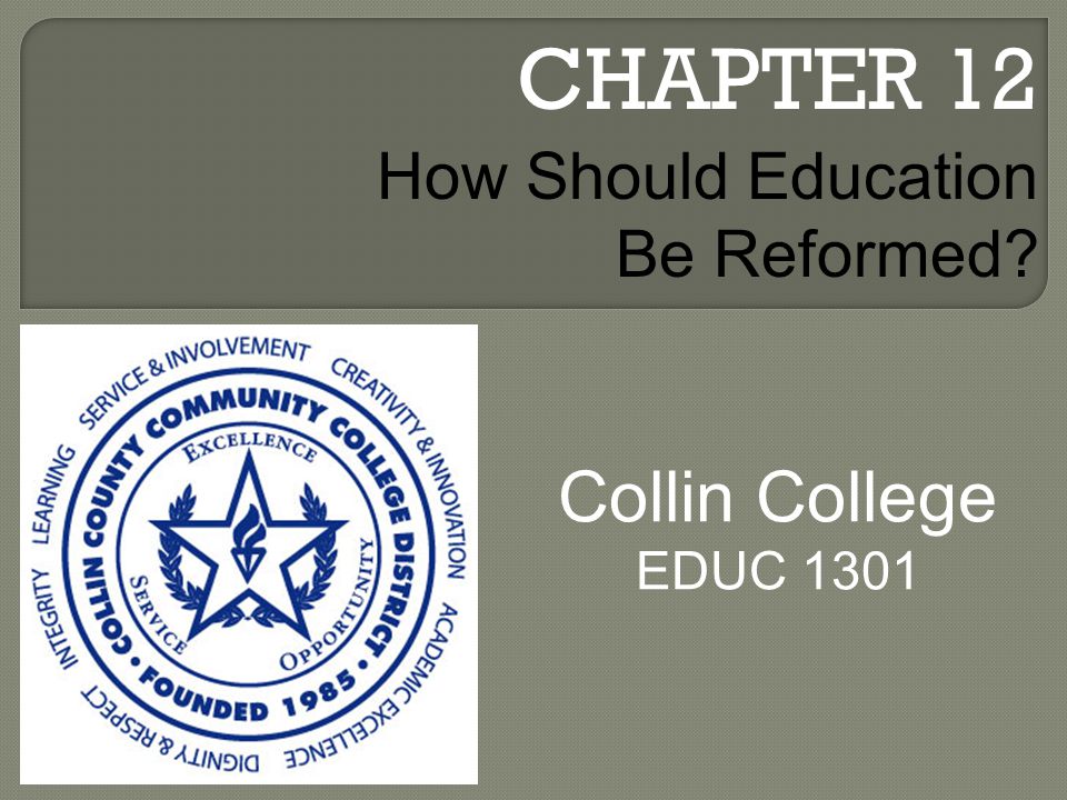 CHAPTER 12 Collin College EDUC 1301 How Should Education Be Reformed