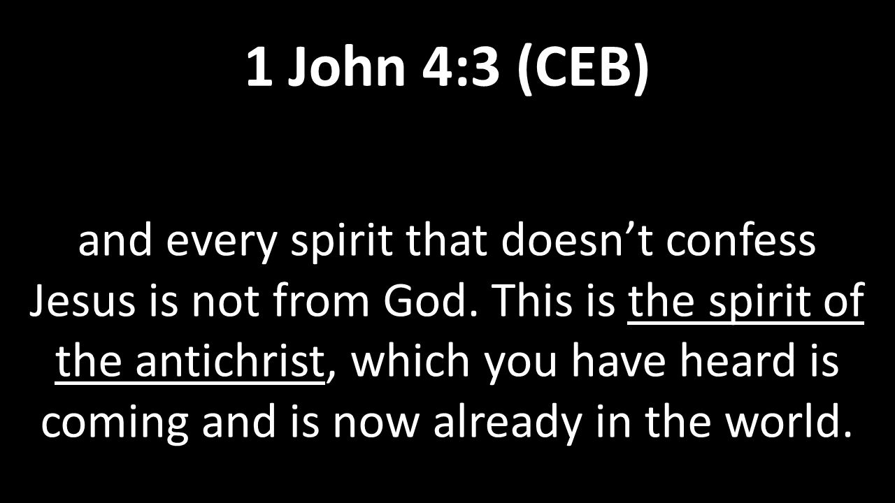 and every spirit that doesn’t confess Jesus is not from God.