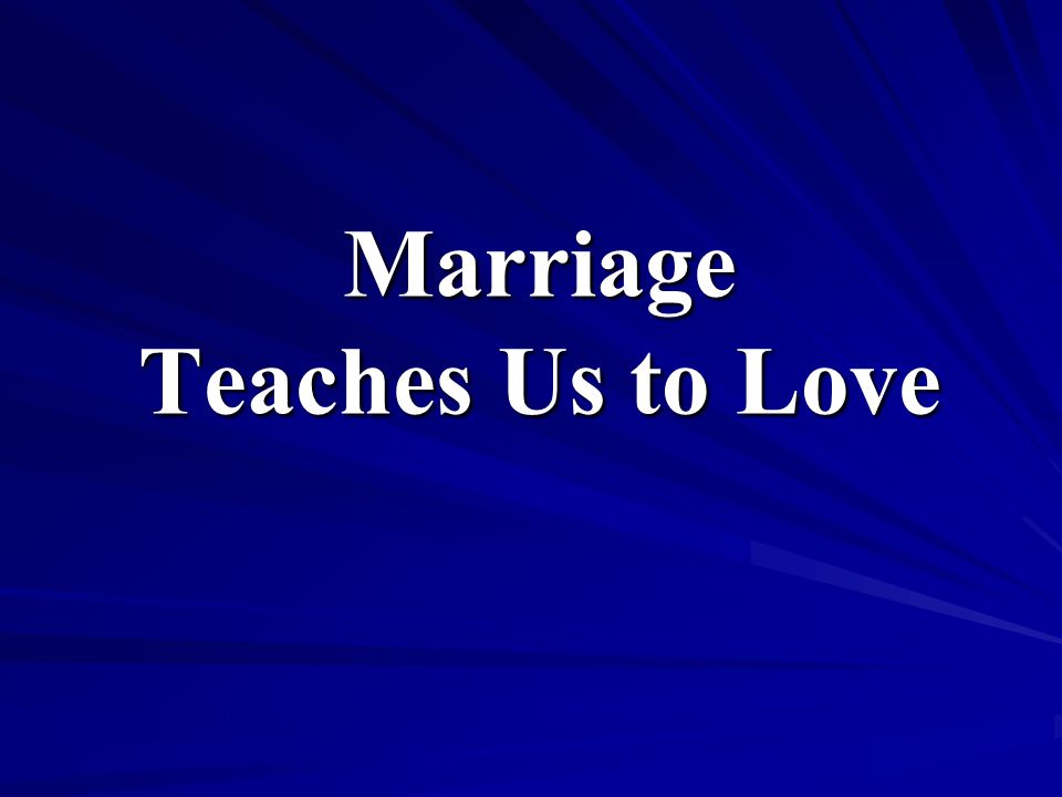 Marriage Teaches Us to Love