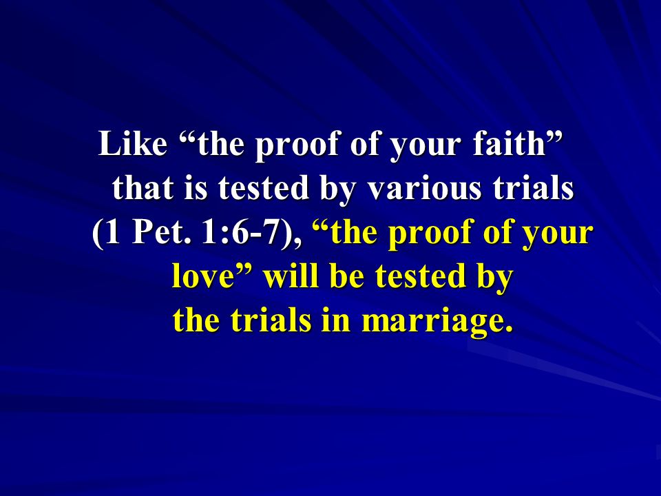 Like the proof of your faith that is tested by various trials (1 Pet.