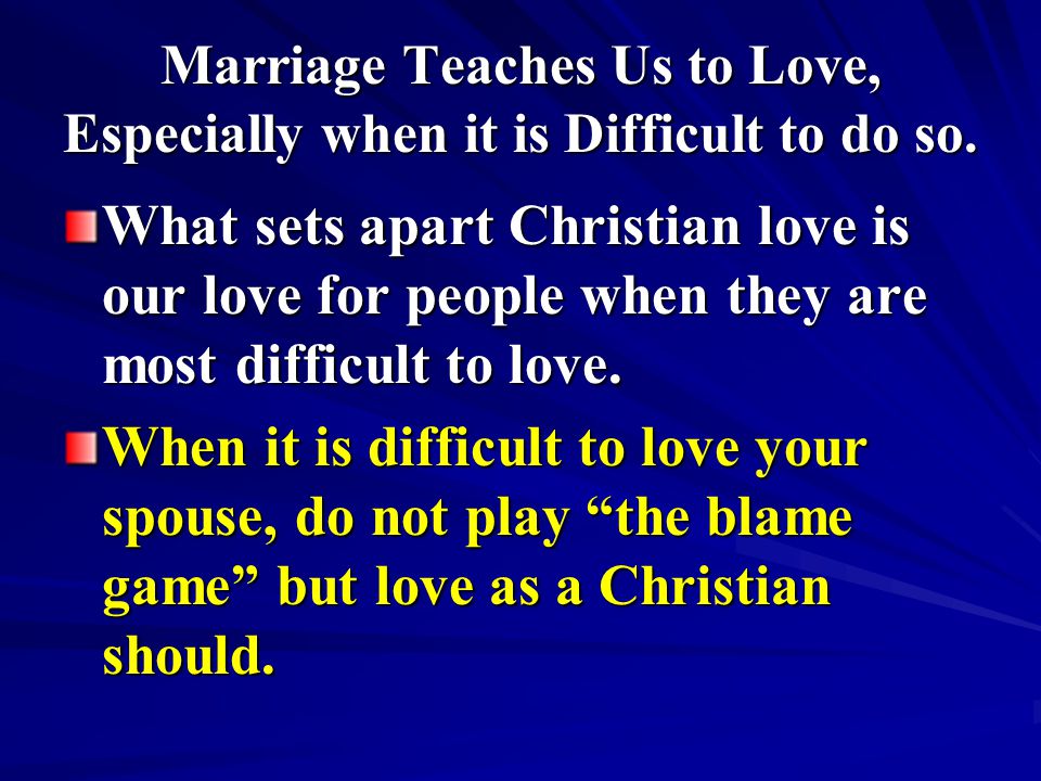 Marriage Teaches Us to Love, Especially when it is Difficult to do so.
