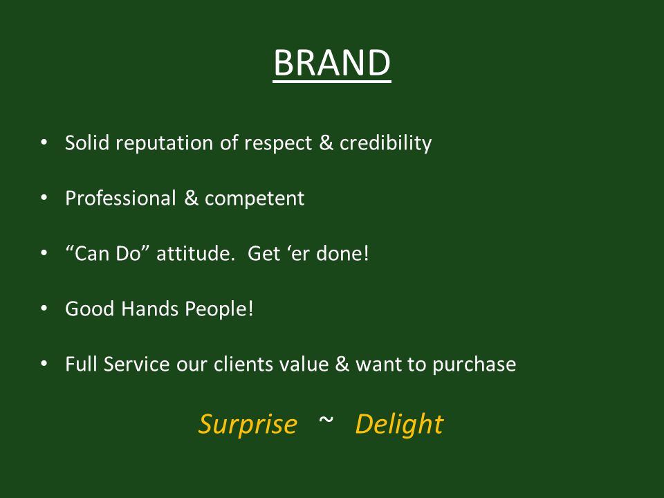 BRAND Solid reputation of respect & credibility Professional & competent Can Do attitude.