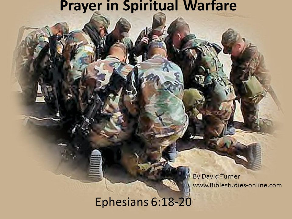 Prayer in Spiritual Warfare Ephesians 6:18-20 By David Turner