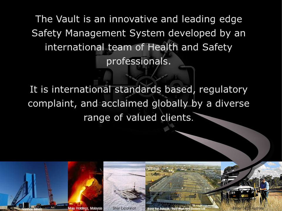 The Vault is an innovative and leading edge Safety Management System developed by an international team of Health and Safety professionals.