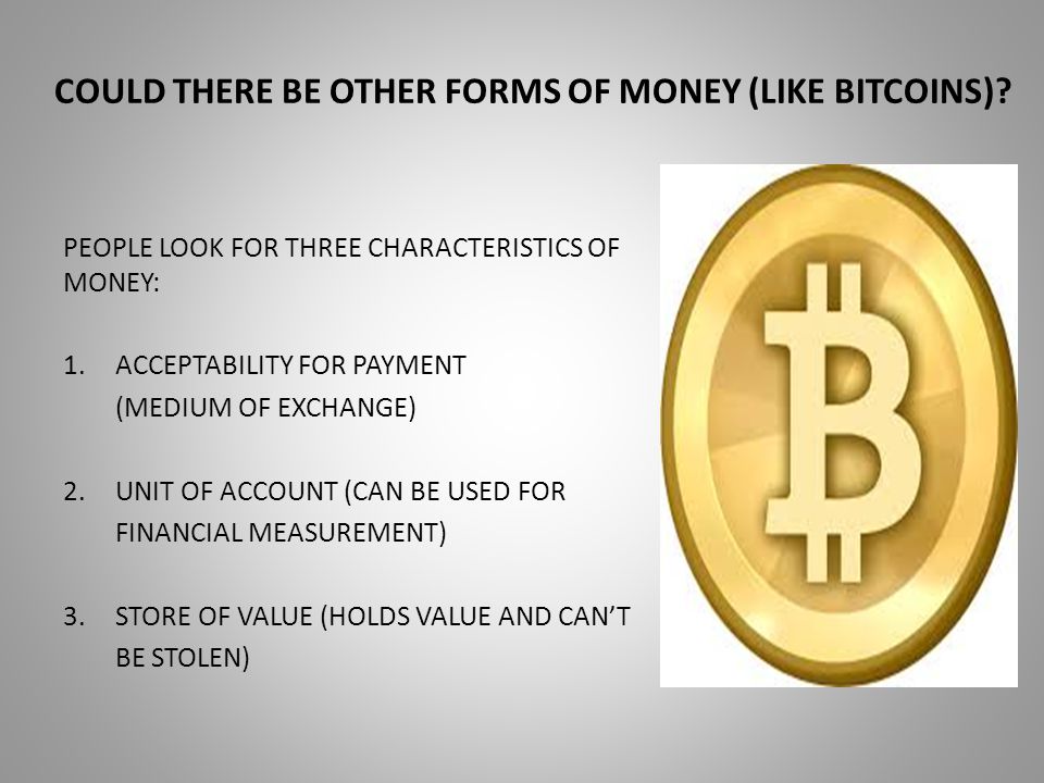 COULD THERE BE OTHER FORMS OF MONEY (LIKE BITCOINS).