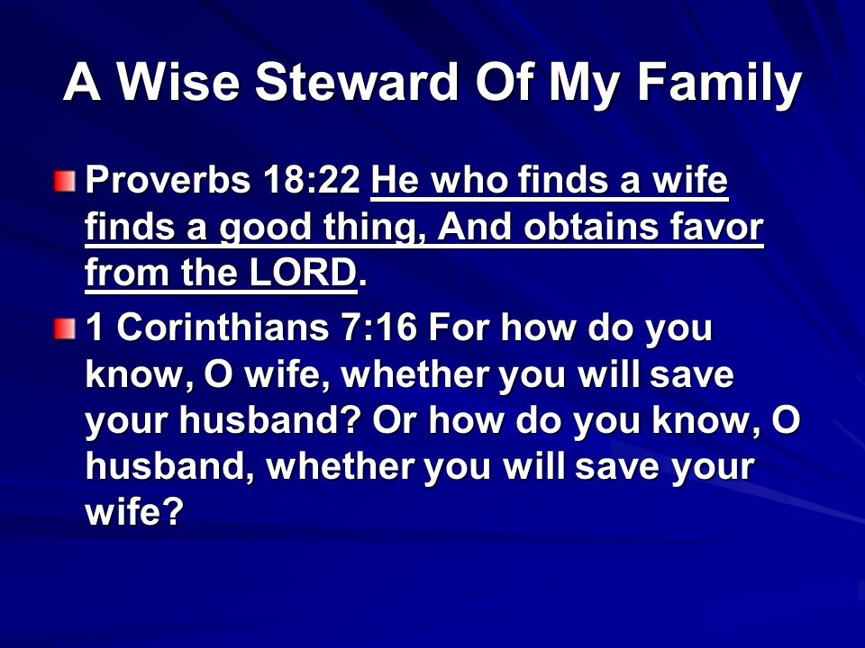 A Wise Steward Of My Family Proverbs 18:22 He who finds a wife finds a good thing, And obtains favor from the LORD.