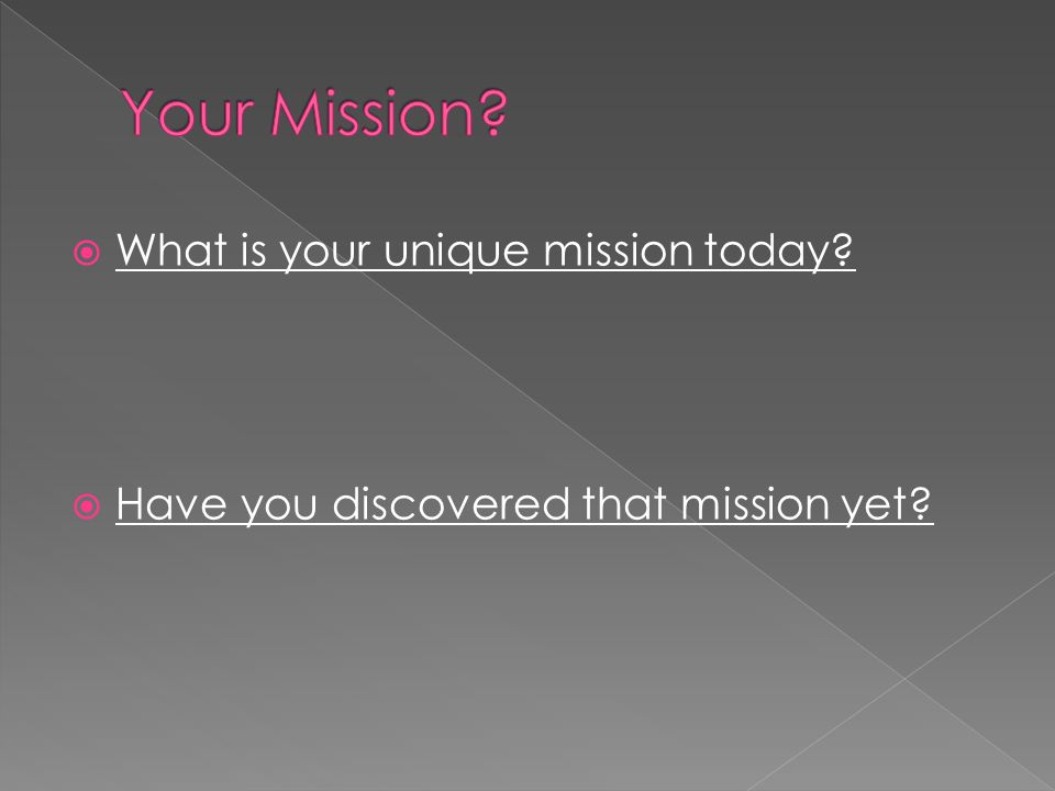  What is your unique mission today  Have you discovered that mission yet
