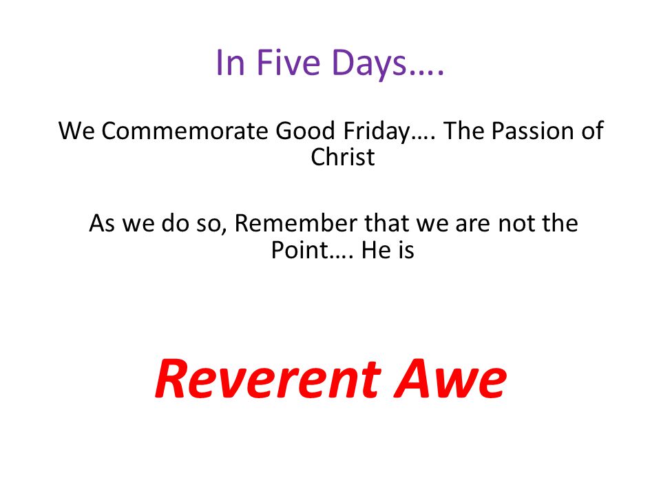 In Five Days…. We Commemorate Good Friday….