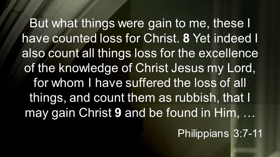 But what things were gain to me, these I have counted loss for Christ.