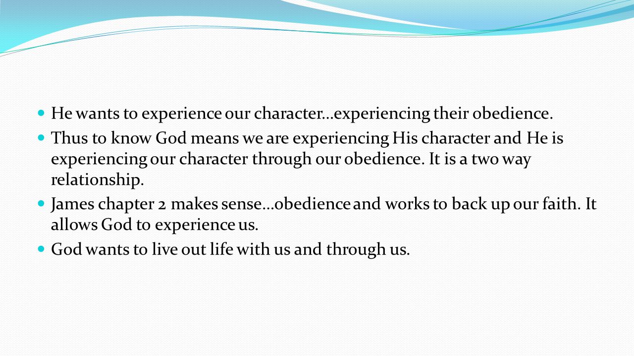 He wants to experience our character…experiencing their obedience.