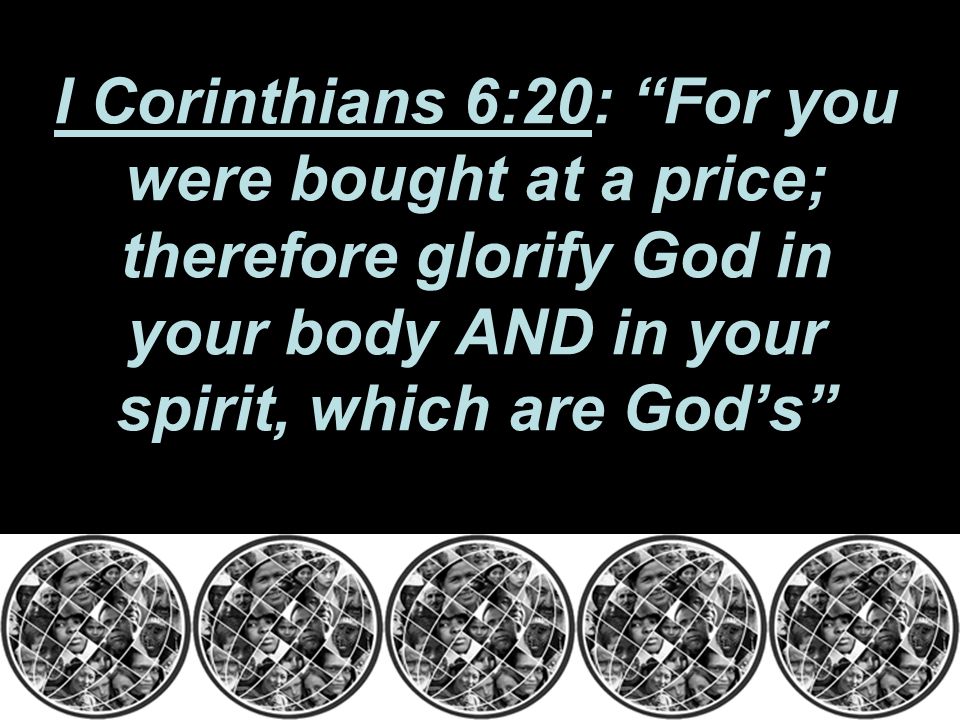 I Corinthians 6:20: For you were bought at a price; therefore glorify God in your body AND in your spirit, which are God’s