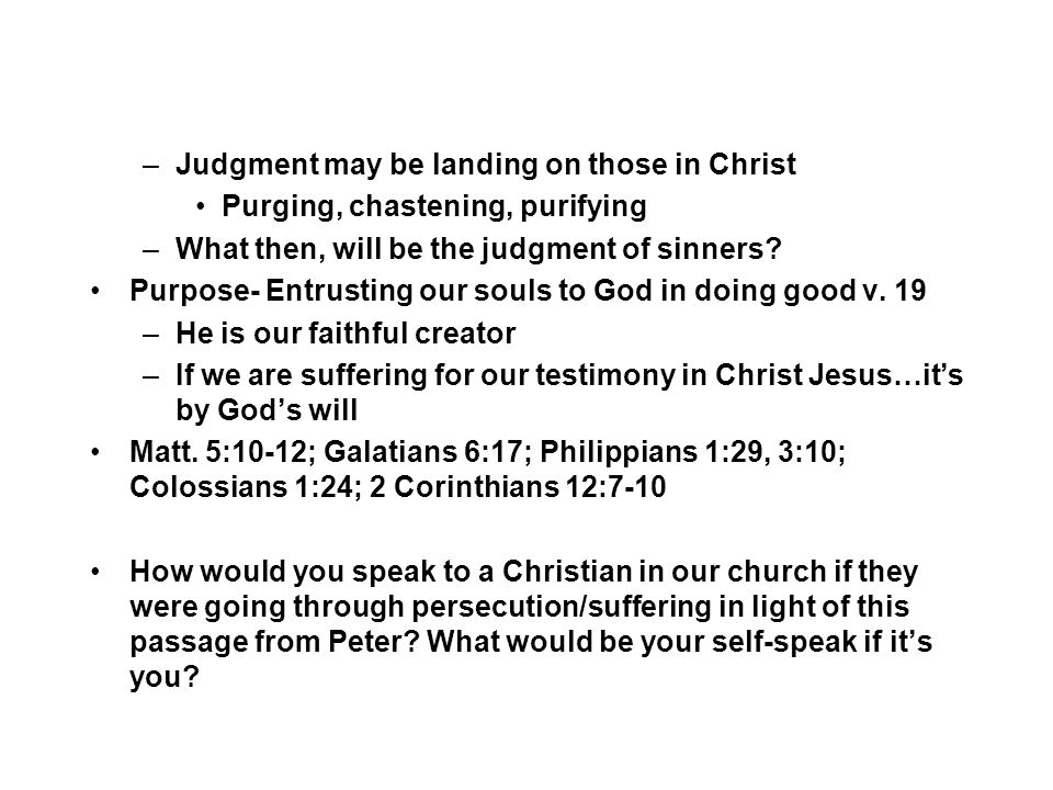 –Judgment may be landing on those in Christ Purging, chastening, purifying –What then, will be the judgment of sinners.