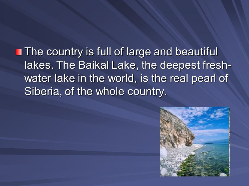 The country is full of large and beautiful lakes.