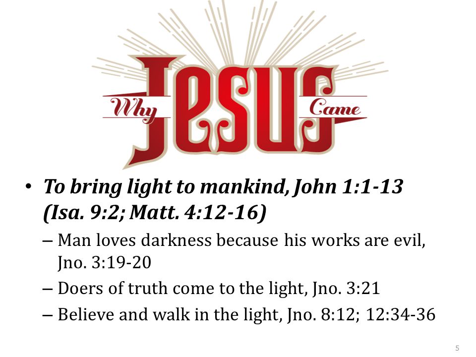 To bring light to mankind, John 1:1-13 (Isa. 9:2; Matt.