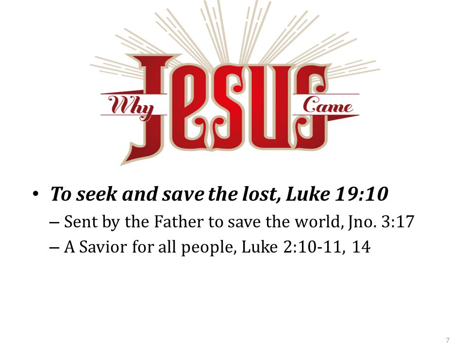 To seek and save the lost, Luke 19:10 – Sent by the Father to save the world, Jno.