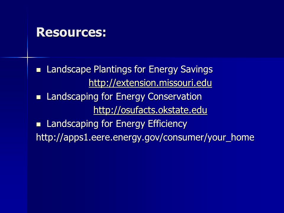Resources: Landscape Plantings for Energy Savings Landscape Plantings for Energy Savings   Landscaping for Energy Conservation Landscaping for Energy Conservation   Landscaping for Energy Efficiency Landscaping for Energy Efficiencyhttp://apps1.eere.energy.gov/consumer/your_home