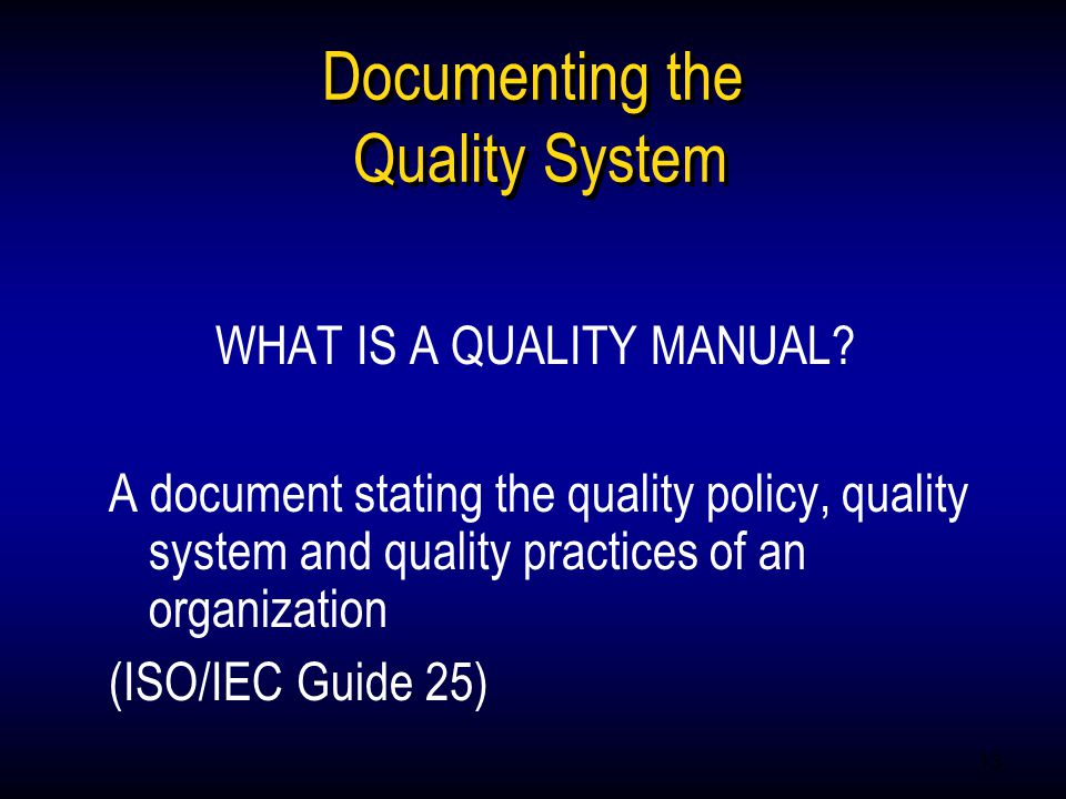13 Documenting the Quality System WHAT IS A QUALITY MANUAL.