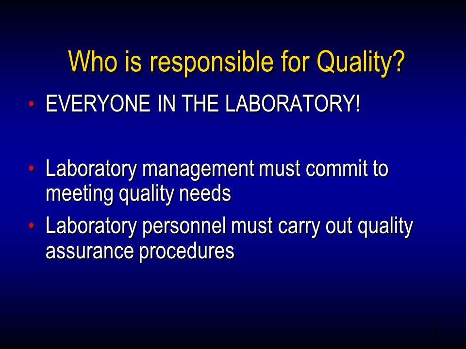 5 Who is responsible for Quality. EVERYONE IN THE LABORATORY.