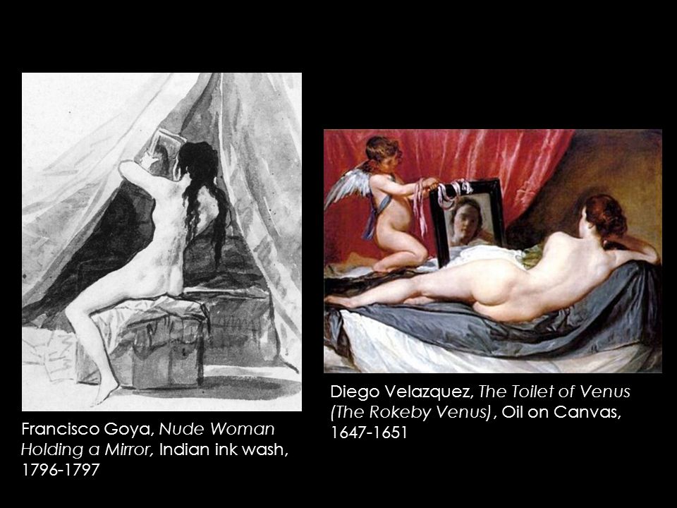 Francisco Goya, Nude Woman Holding a Mirror, Indian ink wash, Diego Velazquez, The Toilet of Venus (The Rokeby Venus), Oil on Canvas,