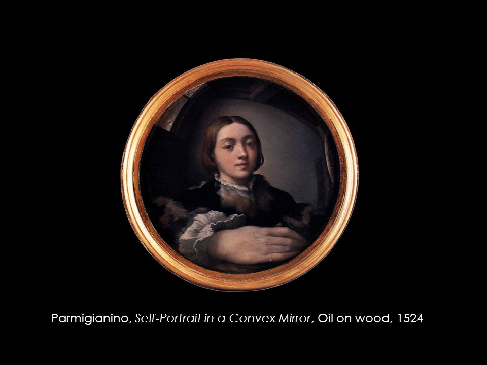 Parmigianino, Self-Portrait in a Convex Mirror, Oil on wood, 1524