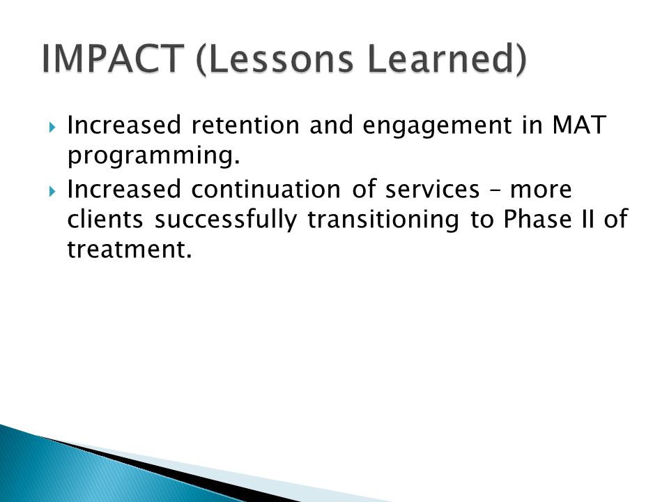  Increased retention and engagement in MAT programming.