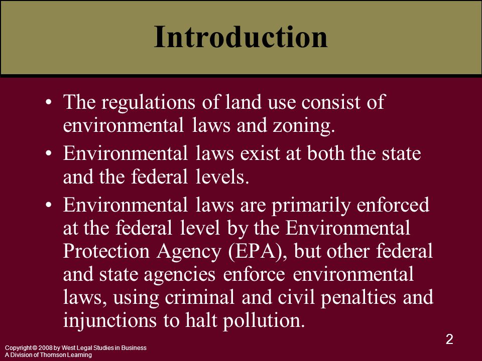 Copyright © 2008 by West Legal Studies in Business A Division of Thomson Learning 2 Introduction The regulations of land use consist of environmental laws and zoning.