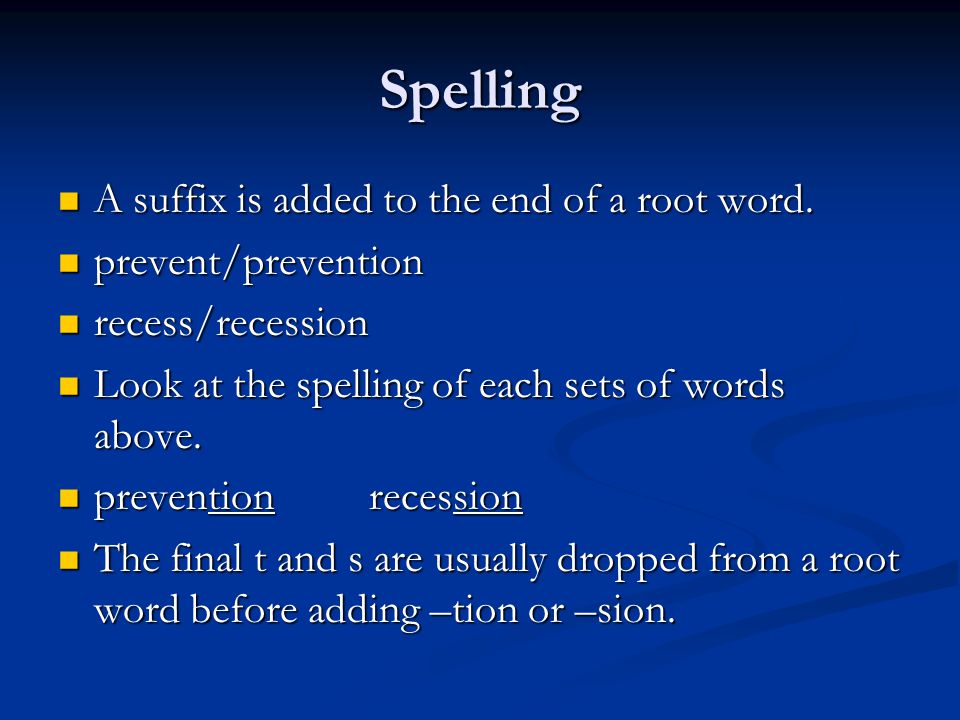 Spelling A suffix is added to the end of a root word.