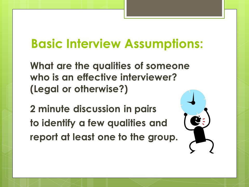 Basic Interview Assumptions: What are the qualities of someone who is an effective interviewer.