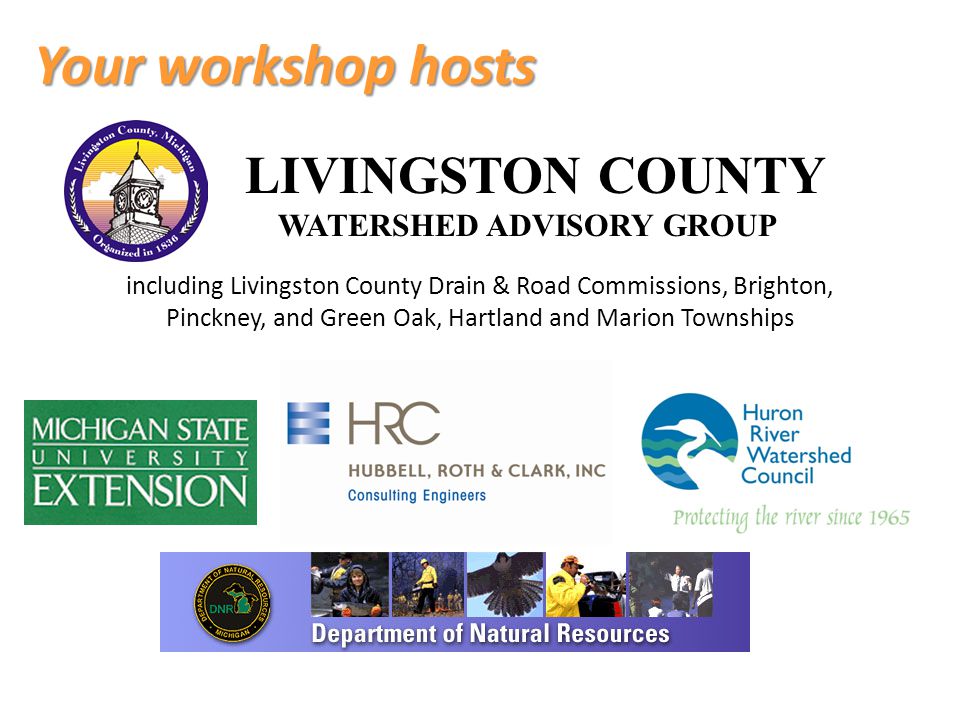 Your workshop hosts LIVINGSTON COUNTY WATERSHED ADVISORY GROUP including Livingston County Drain & Road Commissions, Brighton, Pinckney, and Green Oak, Hartland and Marion Townships
