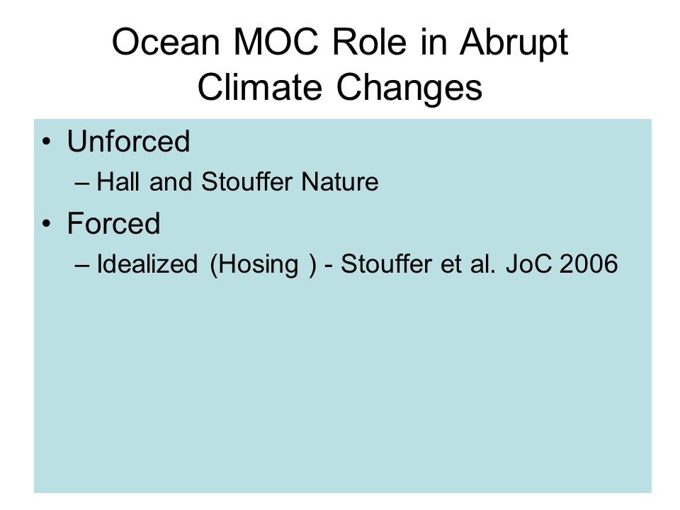 Ocean MOC Role in Abrupt Climate Changes Unforced –Hall and Stouffer Nature Forced –Idealized (Hosing ) - Stouffer et al.