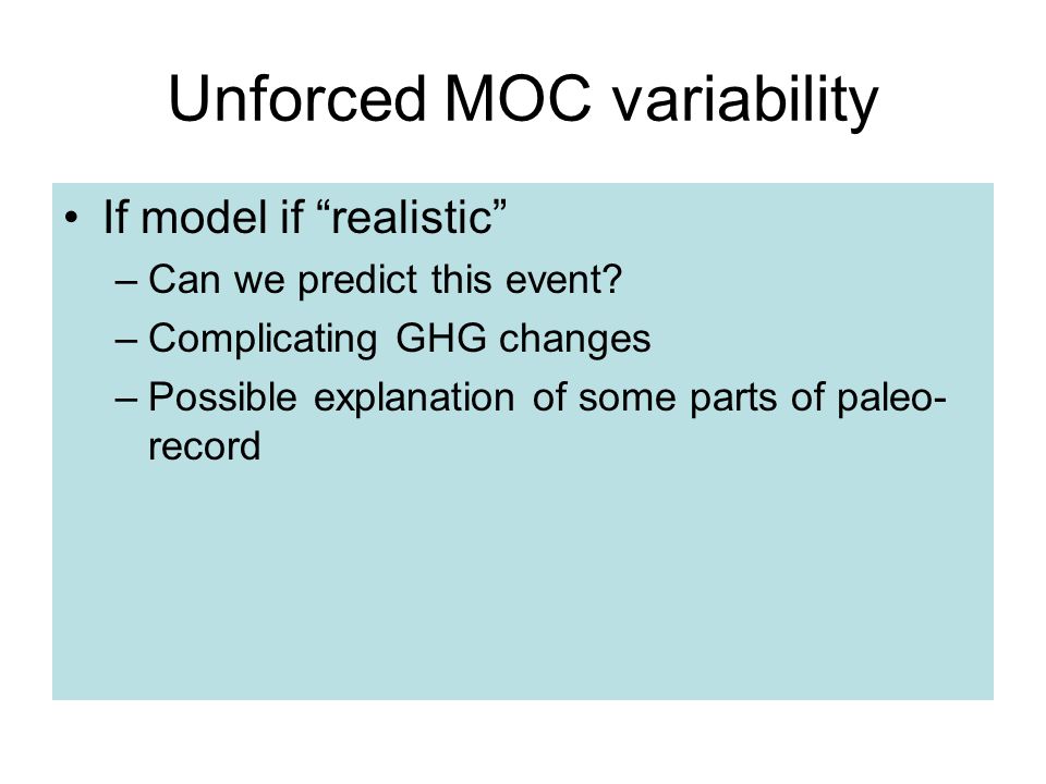 Unforced MOC variability If model if realistic –Can we predict this event.