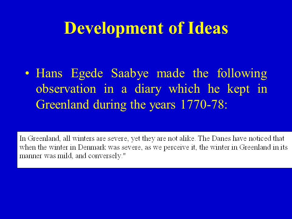 Development of Ideas Hans Egede Saabye made the following observation in a diary which he kept in Greenland during the years :