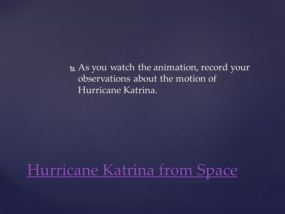  As you watch the animation, record your observations about the motion of Hurricane Katrina.