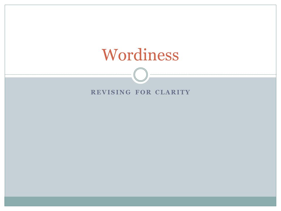 REVISING FOR CLARITY Wordiness