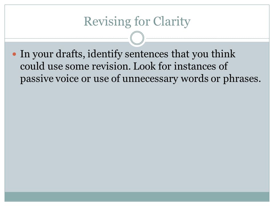 Revising for Clarity In your drafts, identify sentences that you think could use some revision.