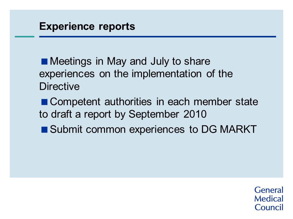 Experience reports  Meetings in May and July to share experiences on the implementation of the Directive  Competent authorities in each member state to draft a report by September 2010  Submit common experiences to DG MARKT