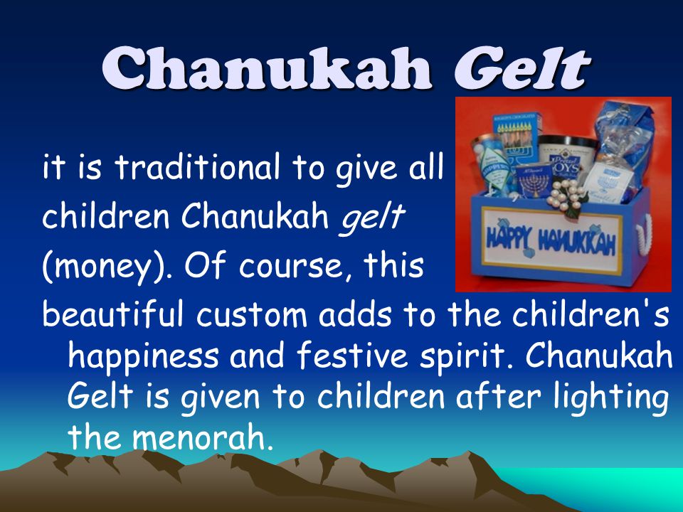 Chanukah Gelt it is traditional to give all children Chanukah gelt (money).